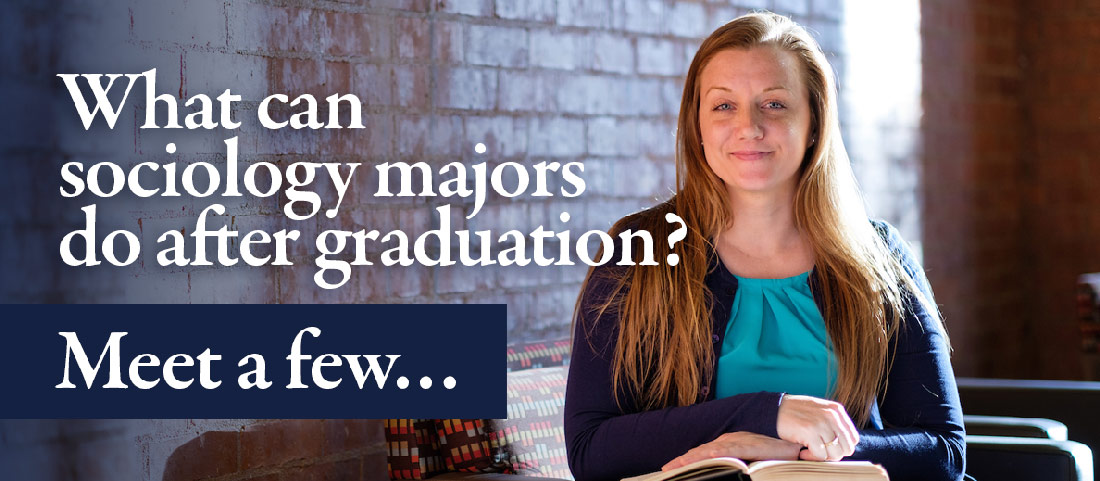 What can sociology majors do after graduation? ... Meet a few